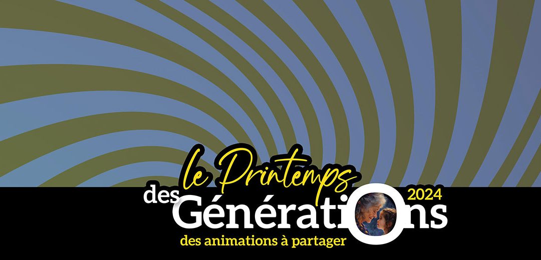 Printemps des Générations 2024 / du 17 avril au 14 juin