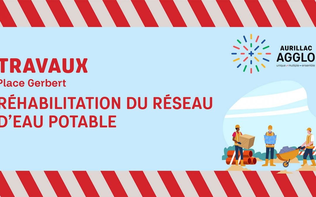 Réhabilitation des branchements d’eau potable / Travaux Place Gerbert